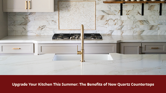 Upgrade Your Kitchen This Summer: The Benefits Of New Quartz Countertops